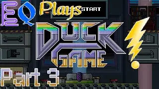 ElectriQuest Plays: Duck Game Pt. 3