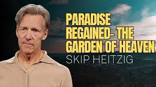 Skip Heitzig Podcast_ Paradise Regained- The Garden of Heaven - Revelation 21-22