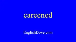 How to pronounce careened in American English