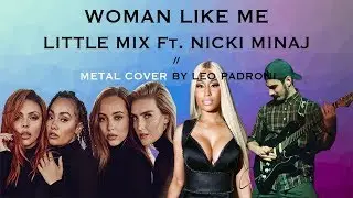 Little Mix ft. Nicki Minaj - Woman like me // metal cover by Leo Padroni