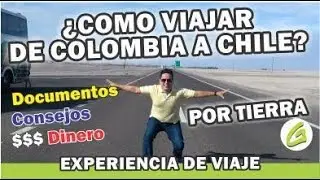 Como viajar de colombia a chile por tierra / Experiencia de viaje
