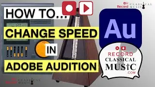 ADOBE AUDITION: How to change the speed of an audio file: recordclassicalmusic.com