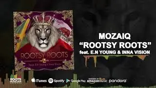 Mozaiq - Rootsy Roots ft. E.N Young & Inna Vision