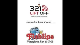 321 Lift Off Podcast was live from Fishlips Waterfront Bar & Grill in Port Canaveral, Florida