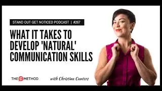 What It Takes To Develop &lsquo;Natural&rsquo; Communication Skills [Episode 267]