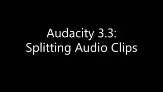 Audacity: Splitting Audio Clips