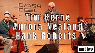TIM BERNE, AURORA NEALAND & HANK ROBERTS live at Casa Del Jazz (2024) - Part TWO