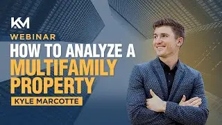 How to Analyze a Multifamily Property | Kyle Marcotte Webinar #2