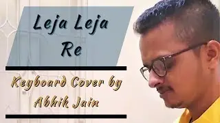 Leja Leja Re (Original Version) | Keyboard Cover by Abhik Jain | AKJ Media