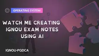 Creating IGNOU PGDCA Notes LIVE Using ChatGPT AI &ndash; Operating System
