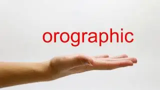 How to Pronounce orographic - American English