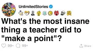 What's the most insane thing a teacher did to 