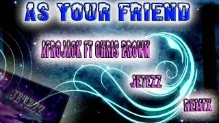 Afrojack ft Chris Brown As Your Friend /Jetezz Remix/