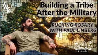 TDG EP246 Building a Tribe After the Military: Rucking Rosary with Paul Linberg
