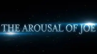 The Arousal of Joe Official Trailer