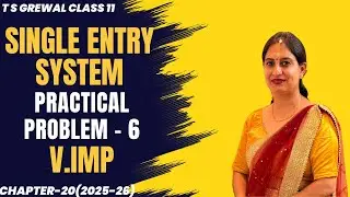 SINGLE ENTRY SYSTEM (PRACTICAL PROBLEM - 6) Chapter-20 T.S.Grewal CLASS 11 ACCOUNTS