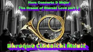 Baroque Horn Concerto D Major - The Dream of Eternal Love part 2 #baroquemusic #baroque