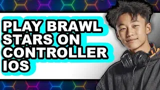 How to Play Brawl Stars on Controller for iOS (Updated 2025)