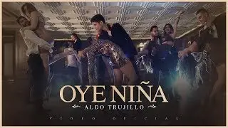 Aldo Trujillo - Oye Ni&ntilde;a - (Video Oficial)