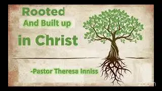 Rooted and Built up in Christ! | Pastor Theresa Inniss