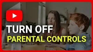 How to Turn OFF Parental Controls on Youtube (Easy Way)