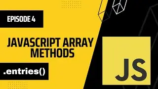 entries Array Method in JavaScript | Episode 4