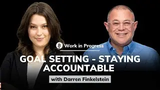 Darren Finkelstein: Goal Setting & Staying Accountable | Work in Progress #1