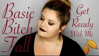 Basic Bitch Fall Makeup Get Ready With Me