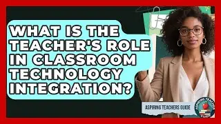 What Is The Teacher's Role In Classroom Technology Integration? - Aspiring Teacher Guide