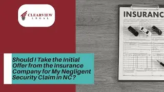 Should I Take the Initial Offer from the Insurance Company for My Negligent Security Claim in NC?