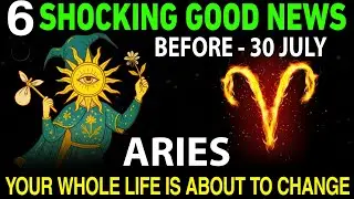 🎉 Aries: 6 Shocking Good News Before July 30 &ndash; Your Life Is About to Change! 🔥
