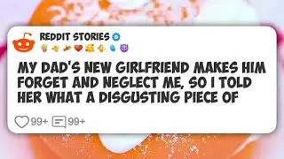 My dad's new girlfriend makes him forget and neglect me, so I told her what a disgusting #reddit 