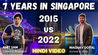 Life in Singapore | 2015 vs 2022 | Then vs Now | Indian Expat in Singapore | Ft. @MaghavGoyal