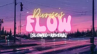 Flow | Divrose | [Slowed+Reverb] | New Punjabi Songs 2023