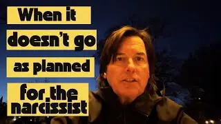 WHEN IT DOESN’T GO AS PLANNED FOR THE NARCISSIST 