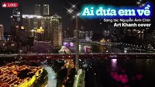AI ĐƯA EM VỀ / st CNS NGUYỄN &Aacute;NH CH&Iacute;N / Art Khanh Cover 