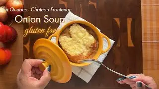EP5 | French Onion Soup | in Quebec | Ch&acirc;teau Frontenac Memories | Gluten Free Twist