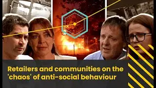 Retailers and communities on the 'chaos' of anti-social behaviour