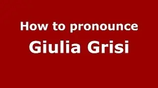 How to pronounce Giulia Grisi (Italian/Italy) - PronounceNames.com