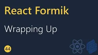 React Formik Tutorial - 44 - Wrapping Up