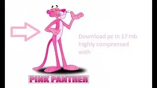 How to download pink panther for pc in 17 mb 10000000% working with proof