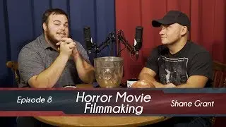 Horror Movie Filmmaking, with Shane Grant (Cemetery Theater) | Episode 8