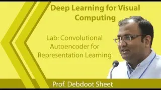 Lecture 32 : Convolutional Autoencoder for Representation Learning
