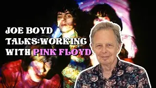 Joe Boyd talks about working with Pink Floyd