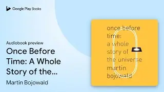 Once Before Time: A Whole Story of the&hellip; by Martin Bojowald &middot; Audiobook preview
