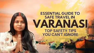 Essential Guide to Safe Travel in Varanasi | Top Safety Tips You Can't Ignore