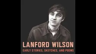 Lanford Wilson: Early Stories, Sketches, and Poems (recorded 04/11/2019)