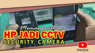 Memanfaatkan HP Android Jadi CCTV dengan Security Camera