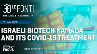 LE FONTI INSTANT FOCUS - ISRAELI BIOTECH KAMADA AND ITS COVID-19 TREATMENT