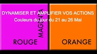 DYNAMISER ET AMPLIFIER VOS ACTIONS, Couleurs du 21 au 26 Mai